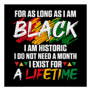 Black History Month For as long as I am Black I am Poster