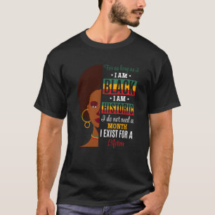 Black History Month For as long as I am Black I am T-Shirt