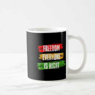 Black History Month Freedom Everyone Is Right 10 T Coffee Mug