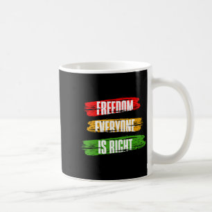Black History Month Freedom Everyone Is Right 1 T Coffee Mug