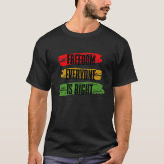 Black History Month Freedom Everyone Is Right_3 T-Shirt
