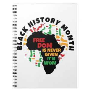 Black History Month Freedom is never given, it is Notebook