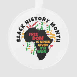 Black History Month Freedom is never given, it is Ornament