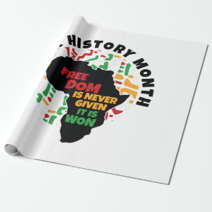 Black History Month Freedom is never given, it is Wrapping Paper