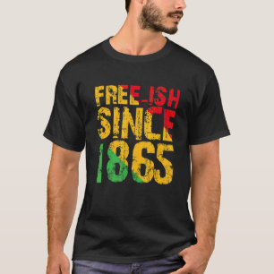 Black History Month Freeish Since 1865 Black Freed T-Shirt