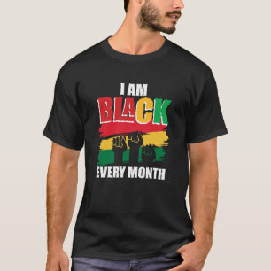 Black History Month  I am Black every month  2 T-Shirt