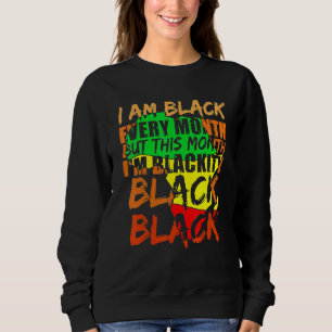 Black History Month I Am Black Every Month African Sweatshirt