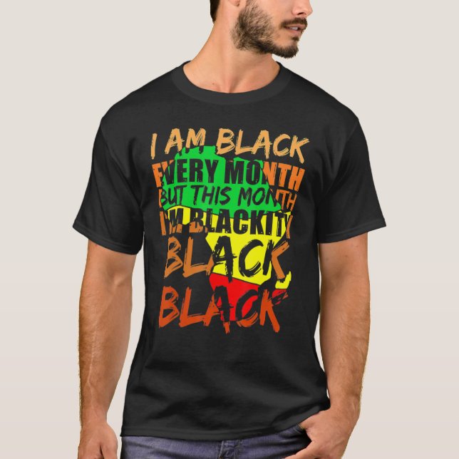 Black History Month I Am Black Every Month African T-Shirt (Front)