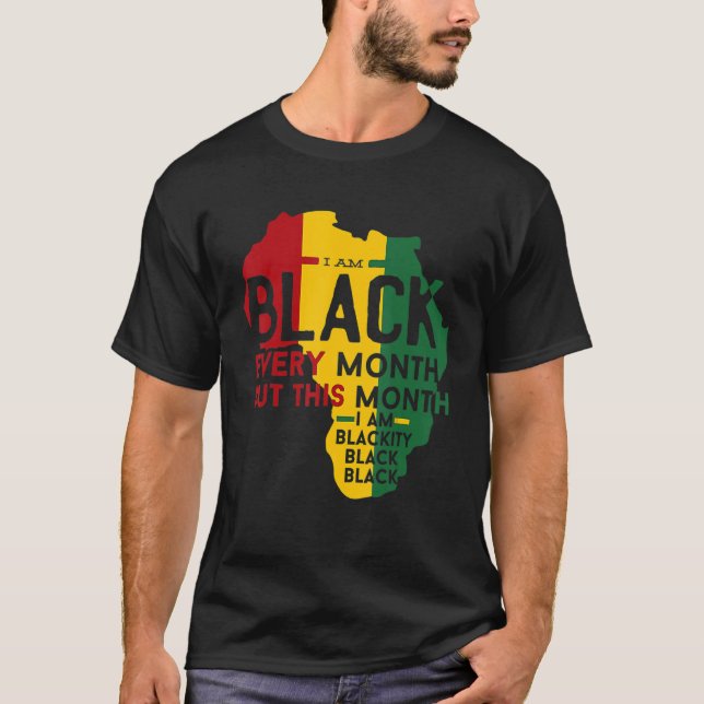 Black History Month I Am Black Every Month Blackit T-Shirt (Front)