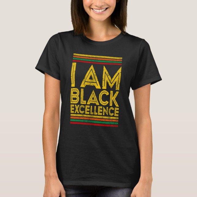 Black History Month I Am Black Excellence  1 T-Shirt (Front)