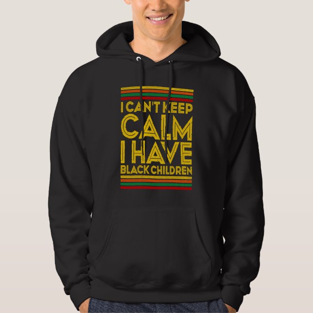 Black History Month I Can't Keep Calm I Have Black Hoodie (Front)