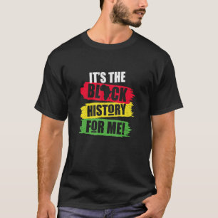 Black History Month Its The Black History For Me A T-Shirt