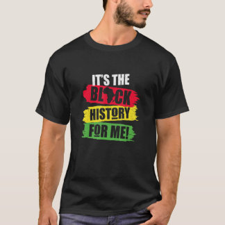 Black History Month Its The Black History For Me A T-Shirt