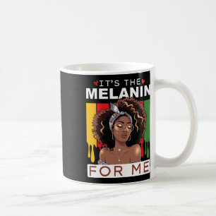 Black History Month It's The Melanin For Me Bhm Wo Coffee Mug