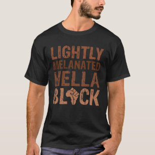 Black History Month Lightly BLM Melanated Hella BL T-Shirt