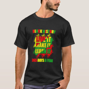Black History Month Live It Learn It Make It 365 D T-Shirt