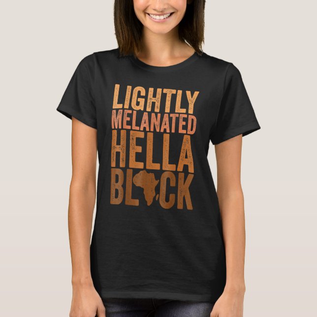 Black History Month Melanin Lightly Melanated Hell T-Shirt (Front)