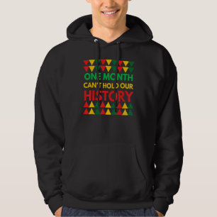 Black History Month One Month Can T Hold Our Histo Hoodie