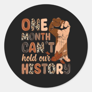 Black History Month One Month Can't Hold Our Histo Classic Round Sticker