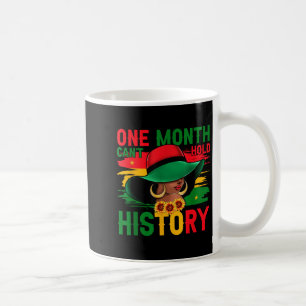 Black History Month One Month Can't Hold Our Histo Coffee Mug