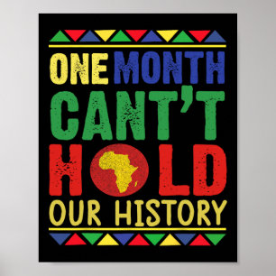 Black History Month One Month Can't Hold Our Histo Poster