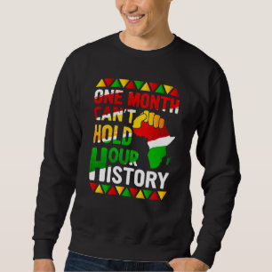 Black History Month One Month Can't Hold Our Histo Sweatshirt