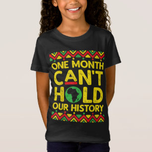 Black History Month One Month Can't Hold Our Histo T-Shirt