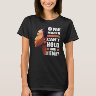 Black History Month One Month Can't Hold Our Histo T-Shirt