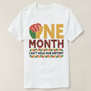 Black History Month One Month Can't Hold Our Histo T-Shirt