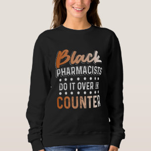 Black History Month Over Pharmacists African Ameri Sweatshirt