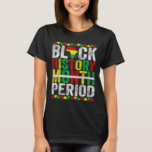 Black History Month Period African American Black T-Shirt
