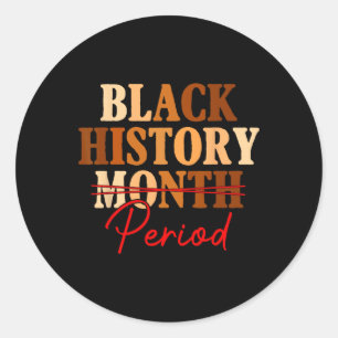 Black History Month Period Melanin Afo Juneteenth  Classic Round Sticker