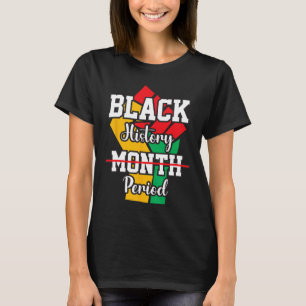 Black History Month Period Melanin African America T-Shirt