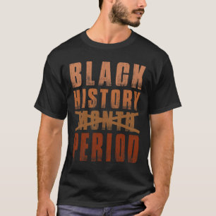 Black History Month Period Melanin African America T-Shirt