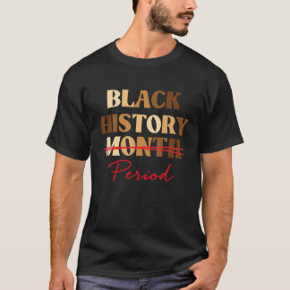 Black History Month Period Melanin Outfit For Wome T-Shirt