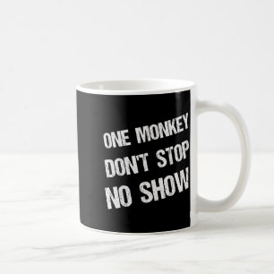 Black History Month Phrases One Monkey Don't Stop  Coffee Mug