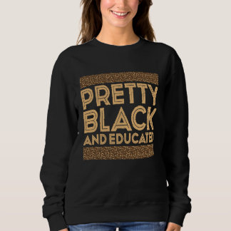 Black History Month  Pretty Black And Educated Sweatshirt