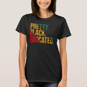 Black History Month Pretty Black and Educated Wome T-Shirt