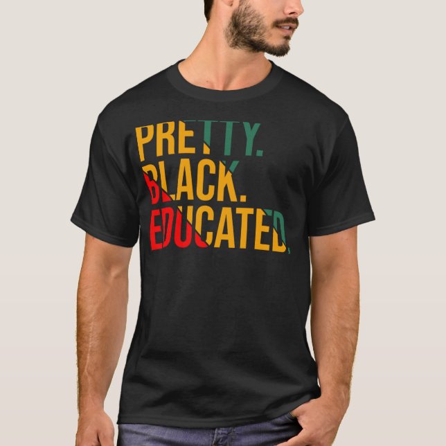 Black History Month Pretty Black and Educated Wome T-Shirt (Front)