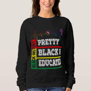 Black History Month Pretty Black Educated Heartbea Sweatshirt