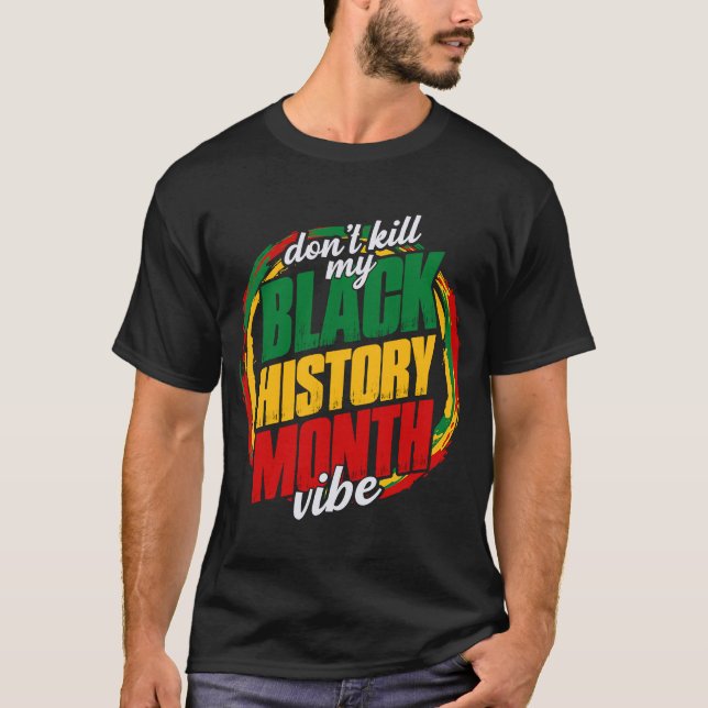 Black History Month Vibe African BLM Melanin Pride T-Shirt (Front)
