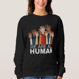 Black History Month We Are All Human Black Is Beau Sweatshirt
