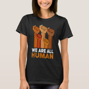 Black History Month We Are All Human Black Is Beau T-Shirt