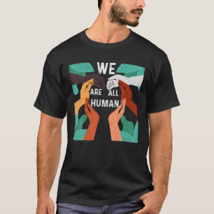 Black History Month - We Are All Human - Black Is T-Shirt