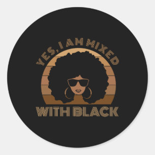 Black History Month Yes I'm Mixed With Black Afric Classic Round Sticker