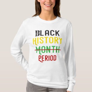 Black History Period Black Pride Black History Mon T-Shirt