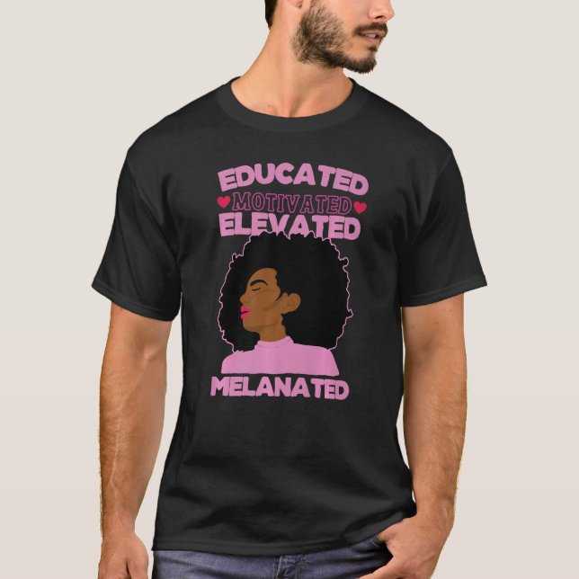 Black History Pride  Educated Motivated Elevated M T-Shirt (Front)