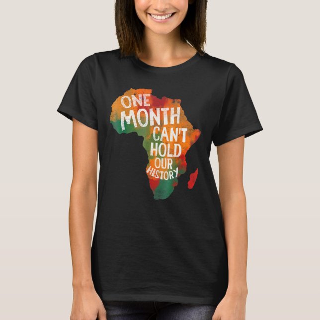 Black History Pride  One Month Cant Hold Our Histo T-Shirt (Front)