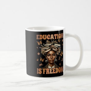 Black History Teacher Education Is Freedom Black H Coffee Mug