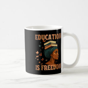 Black History Teacher Education Is Freedom Black H Coffee Mug